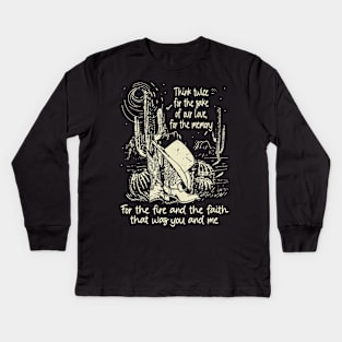 Think twice for the sake of our love, for the memory For the fire and the faith that was you and me Westerns Deserts Boot & Hat Kids Long Sleeve T-Shirt